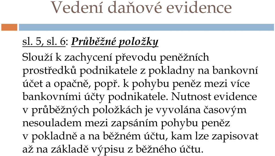 bankovní účet a opačně, popř. k pohybu peněz mezi více bankovními účty podnikatele.