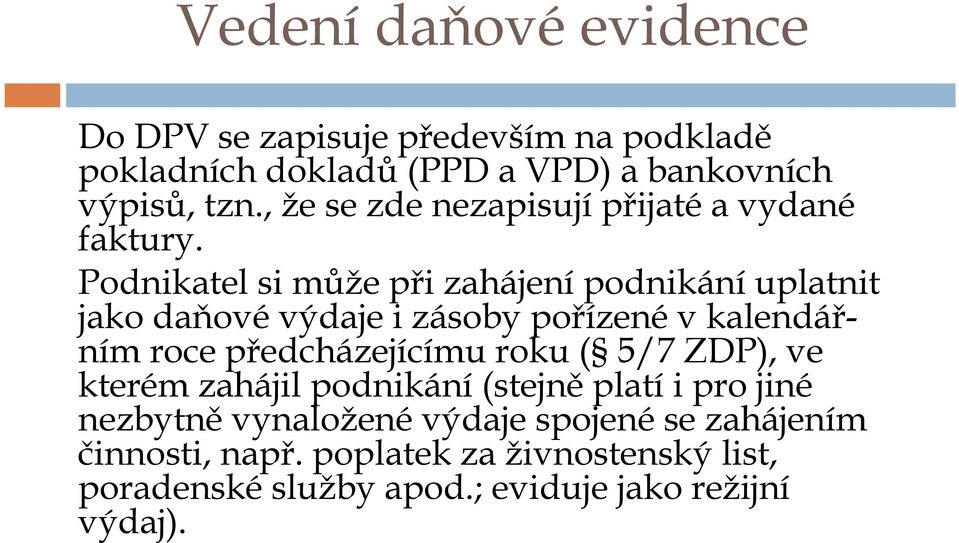 Podnikatel si může při zahájenípodnikáníuplatnit jako daňové výdaje i zásoby pořízené v kalendářním roce