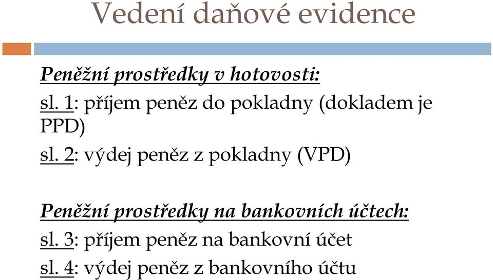 2: výdej peněz z pokladny (VPD) Peněžní prostředky na