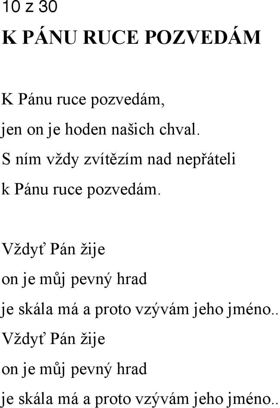 Vždyť Pán žije on je můj pevný hrad je skála má a proto vzývám jeho