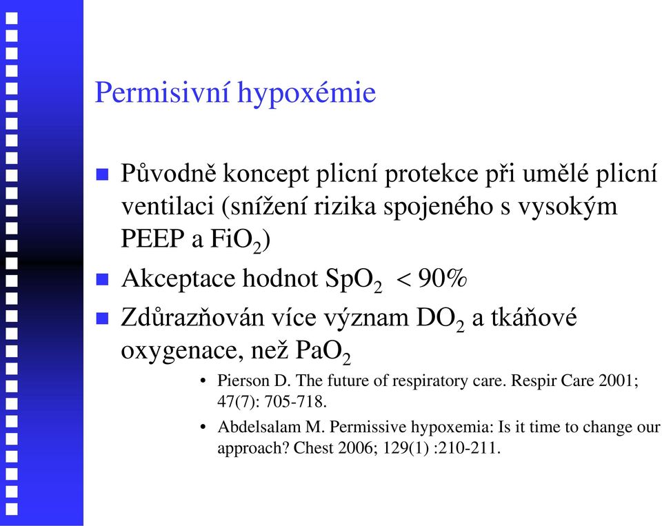 tkáňové oxygenace, než PaO 2 Pierson D. The future of respiratory care.