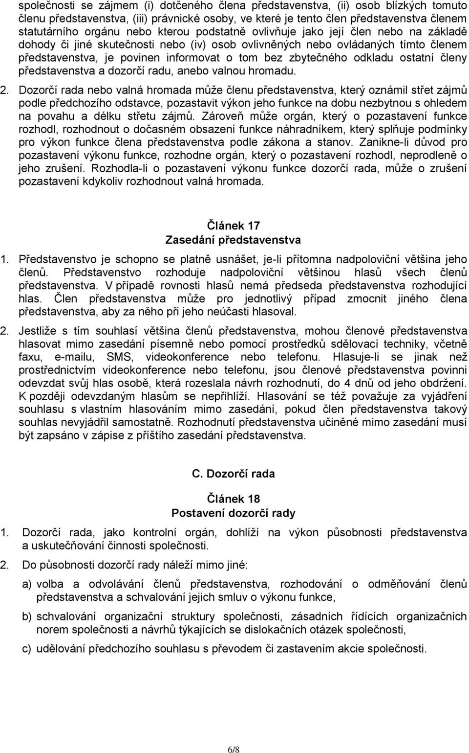 odkladu ostatní členy představenstva a dozorčí radu, anebo valnou hromadu. 2.