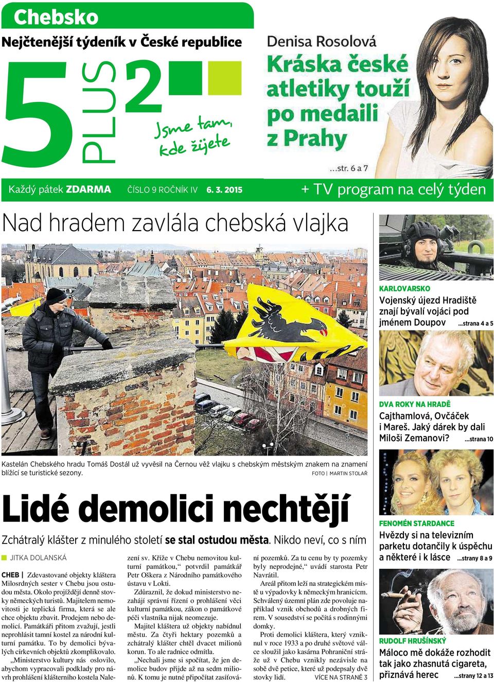Jaký dárek by dali Miloši Zemanovi?...strana 10 Kastelán Chebského hradu Tomáš Dostál už vyvěsil na Černou věž vlajku schebským městským znakem na znamení blížící se turistické sezony.