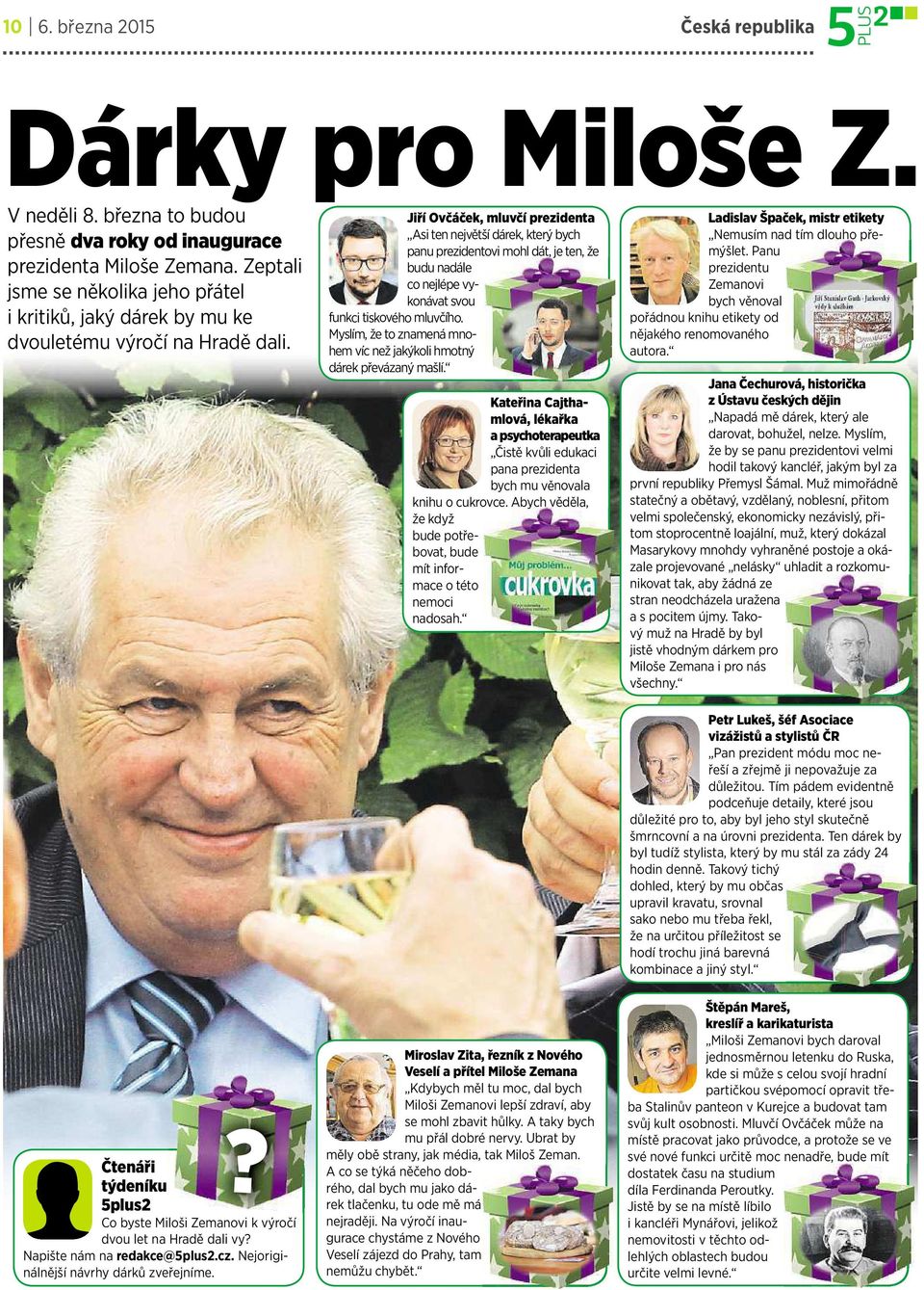 Jiří Ovčáček, mluvčí prezidenta Asi ten největší dárek, který bych panuprezidentovi mohl dát, je ten, že budunadále co nejlépe vykonávatsvou funkci tiskového mluvčího.