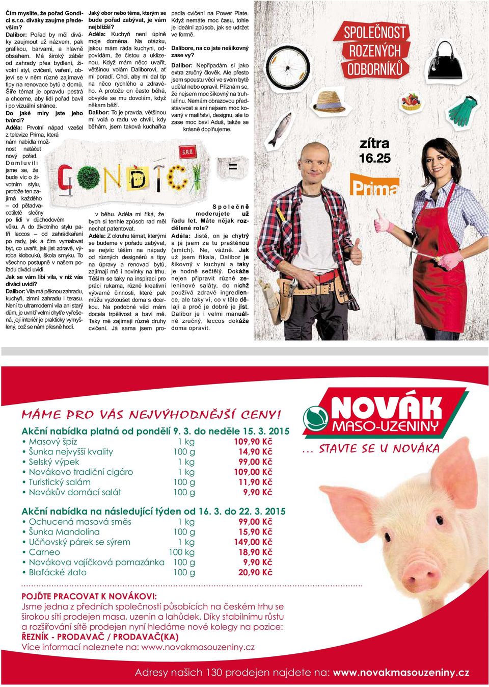 Šíře témat je opravdu pestrá achceme, aby lidi pořad bavil ipovizuální stránce. Do jaké míry jste jeho tvůrci?