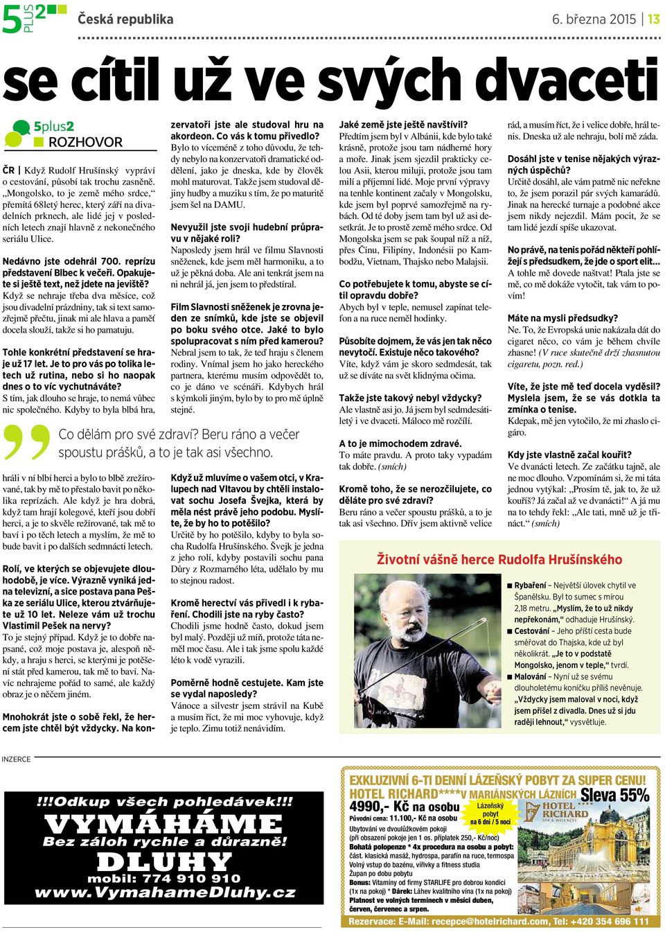 reprízu představení Blbec kvečeři. Opakujete si ještě text, než jdete na jeviště?