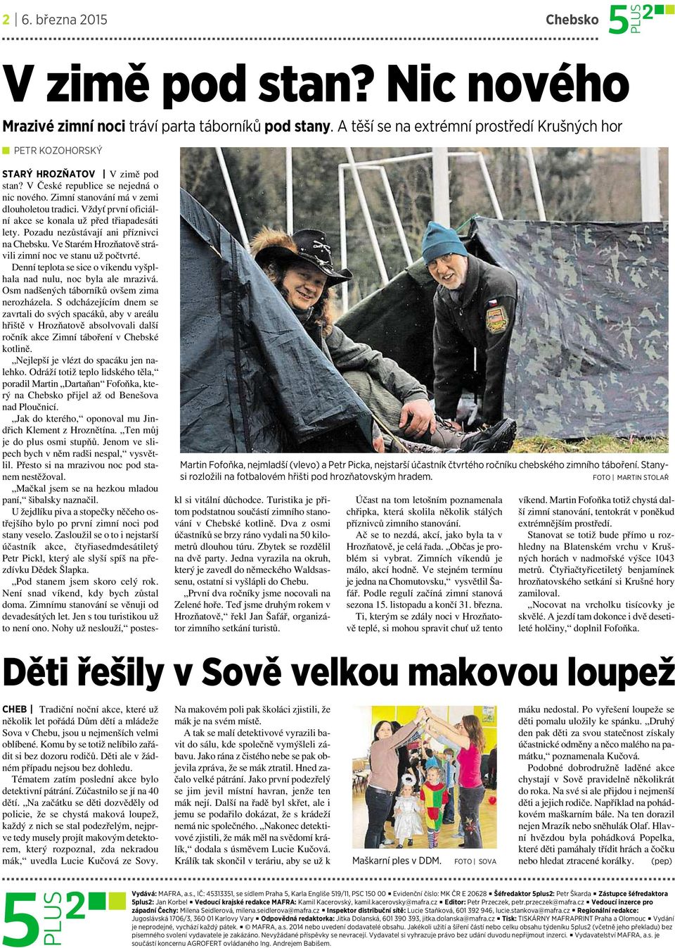 Komu by se totiž nelíbilo zařádit si bez dozoru rodičů. Děti ale vžádném případu nejsou bez dohledu. Tématem zatím poslední akce bylo detektivní pátrání. Zúčastnilo se jí na 40 dětí.