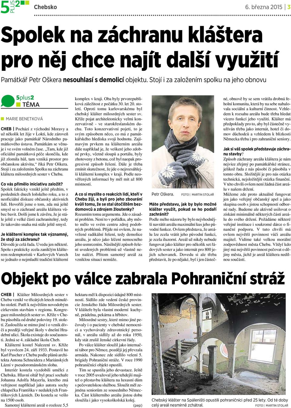 Památkám se věnuje ivesvém volném čase. Tam, kde již oficiální památková péče skončila, kde již zlomila hůl, tam vzniká prostor pro občanskou aktivitu, říká Petr Oškera.
