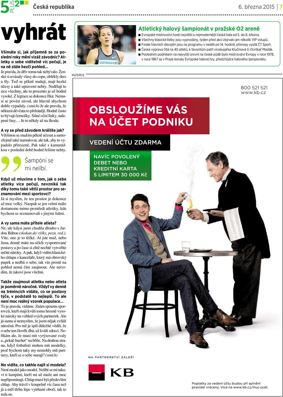 Teď se pěkně malují, mají hezké účesy ataké upravené nehty. Nedělají to sice všechny, ale to procento je už hodně vysoké.