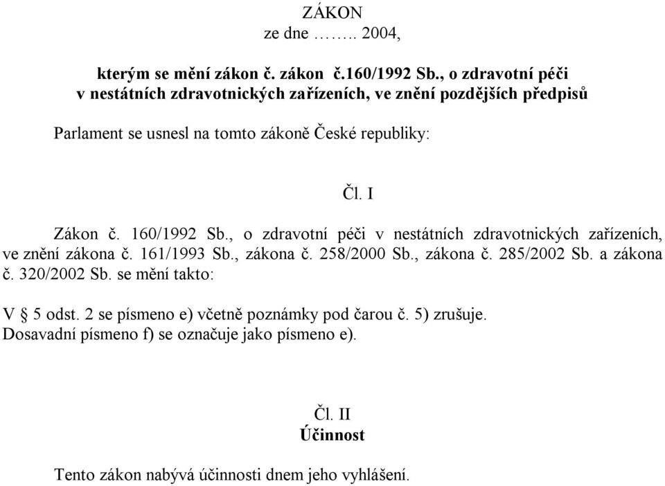 160/1992 Sb., o zdravotní péči v nestátních zdravotnických zařízeních, ve znění zákona č. 161/1993 Sb., zákona č. 258/2000 Sb., zákona č. 285/2002 Sb.