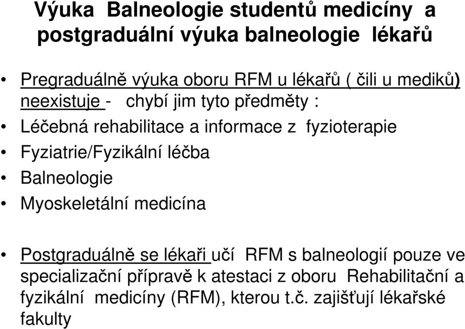Fyziatrie/Fyzikální léčba Balneologie Myoskeletální medicína Postgraduálně se lékaři učí RFM s balneologií pouze