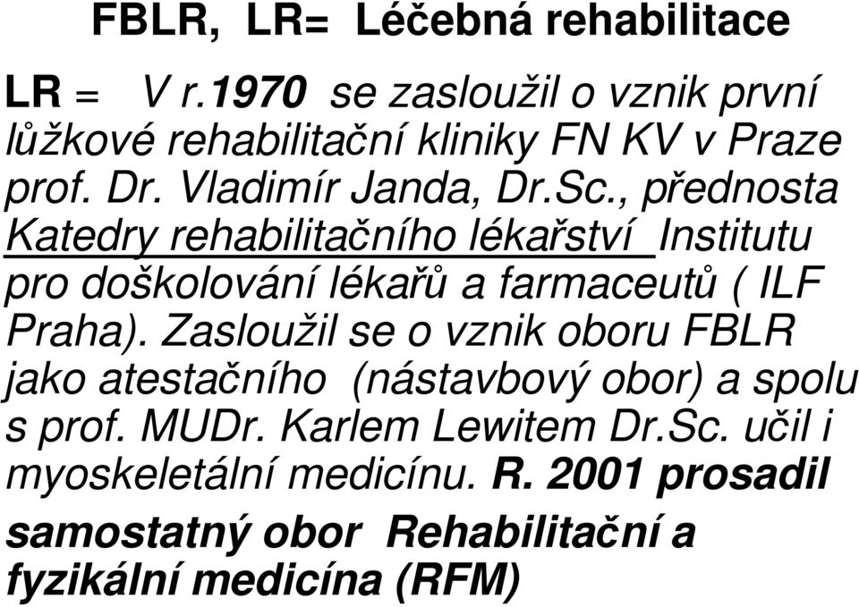 , přednosta Katedry rehabilitačního lékařství Institutu pro doškolování lékařů a farmaceutů ( ILF Praha).