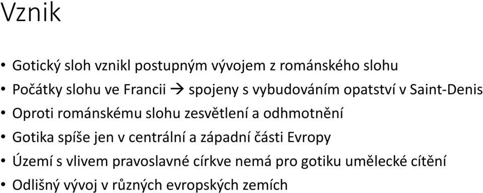 zesvětlení a odhmotnění Gotika spíše jen v centrální a západní části Evropy Území s