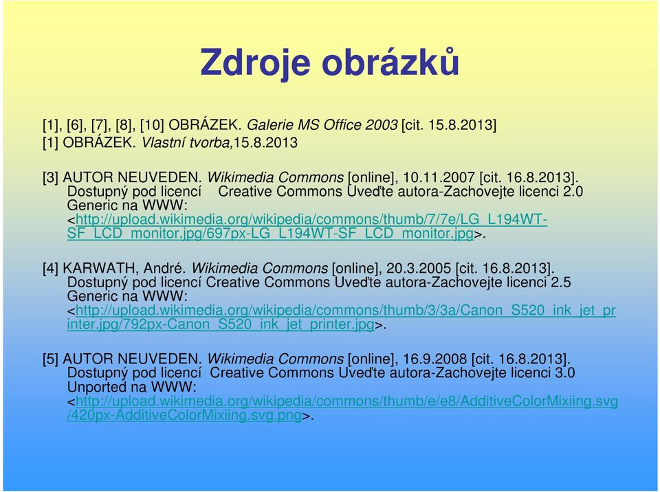 2005 [cit. 16.8.2013]. Dostupný pod licencí Creative Commons Uveďte autora-zachovejte licenci 2.5 Generic na WWW: <http://upload.wikimedia.org/wikipedia/commons/thumb/3/3a/canon_s520_ink_jet_pr inter.