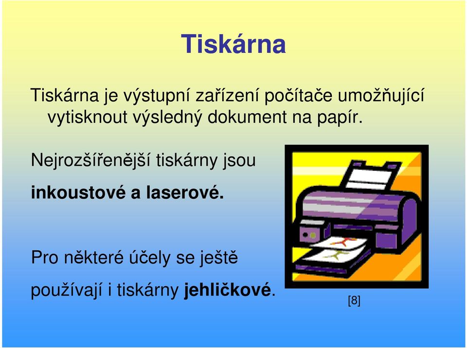 Nejrozšířenější tiskárny jsou inkoustové a laserové.