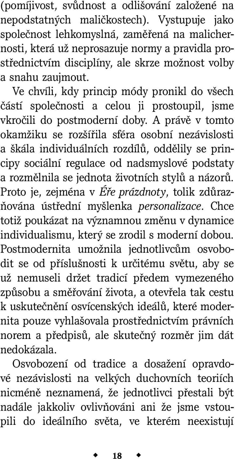 Ve chvíli, kdy princip módy pronikl do všech částí společnosti a celou ji prostoupil, jsme vkročili do postmoderní doby.