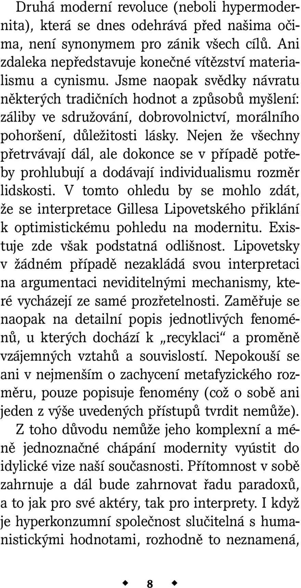 Nejen že všechny přetrvávají dál, ale dokonce se v případě potřeby prohlubují a dodávají individualismu rozměr lidskosti.