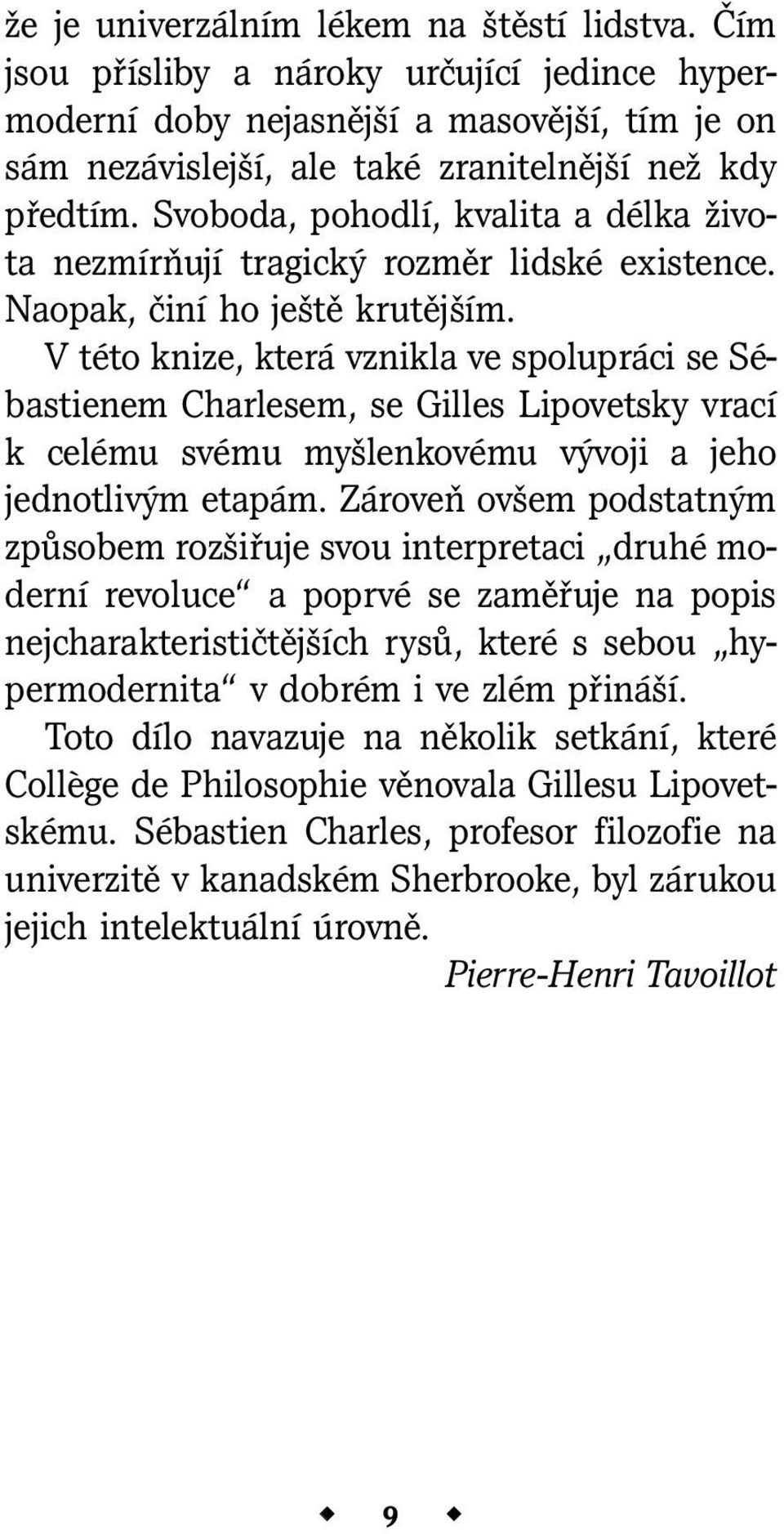 V této knize, která vznikla ve spolupráci se Sébastienem Charlesem, se Gilles Lipovetsky vrací k celému svému myšlenkovému vývoji a jeho jednotlivým etapám.