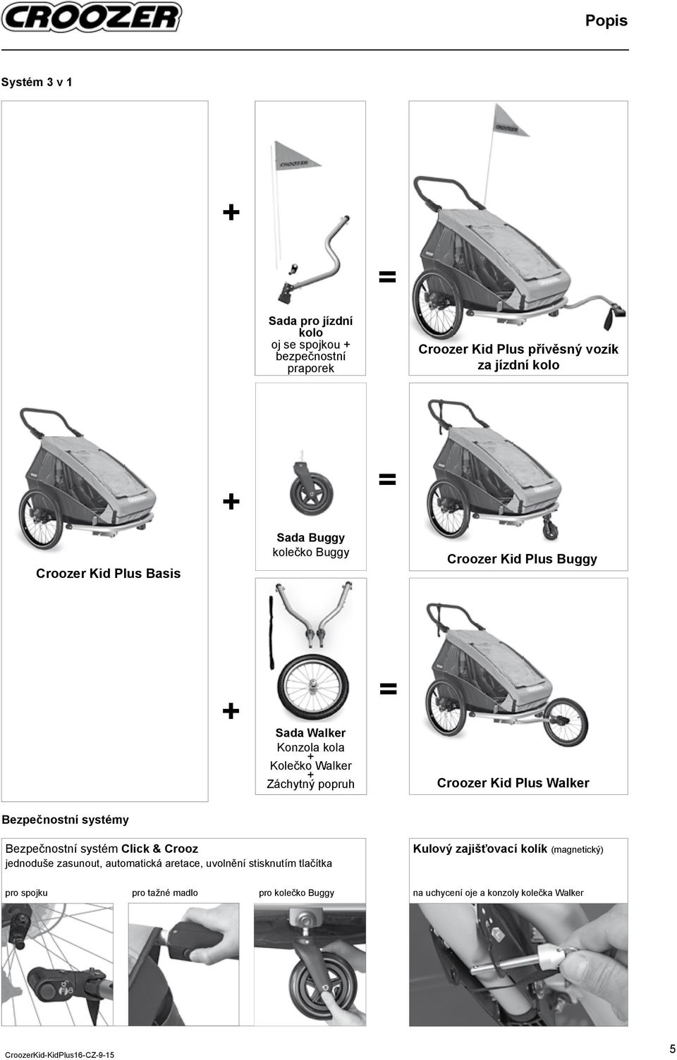 Croozer Kid Plus Walker Bezpečnostní systémy Bezpečnostní systém Click & Crooz jednoduše zasunout, automatická aretace, uvolnění
