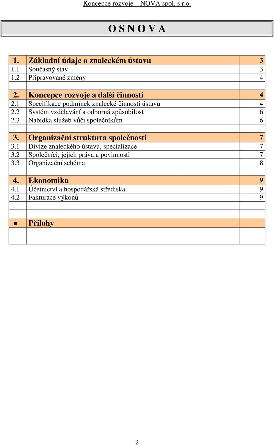 2 Systém vzdělávání a odborná způsobilost 6 2.3 Nabídka služeb vůči společníkům 6 3. Organizační struktura společnosti 7 3.