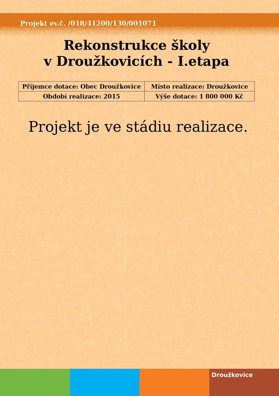 I.etapa Příjemce dotace: Obec Droužkovice Období