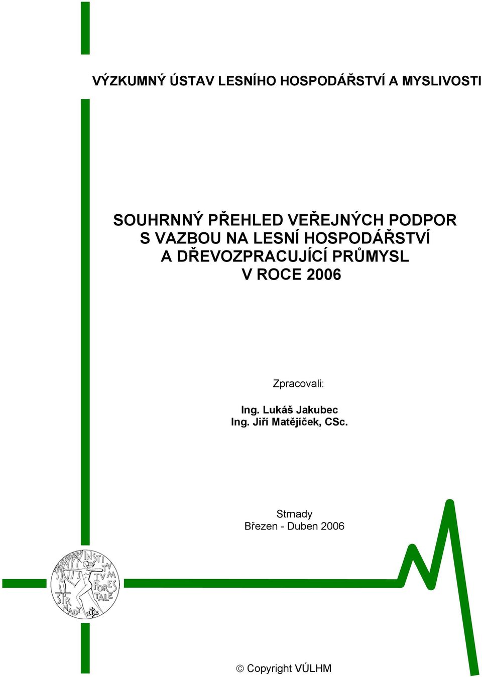 DŘEVOZPRACUJÍCÍ PRŮMYSL V ROCE 2006 Zpracovali: Ing.