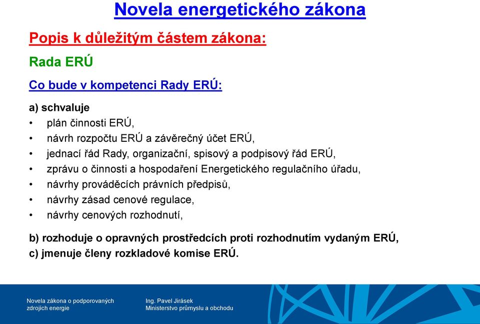 činnosti a hospodaření Energetického regulačního úřadu, návrhy prováděcích právních předpisů, návrhy zásad cenové regulace,