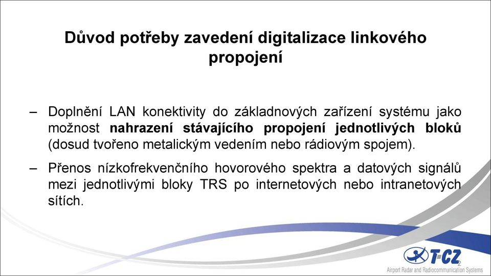 bloků (dosud tvořeno metalickým vedením nebo rádiovým spojem).
