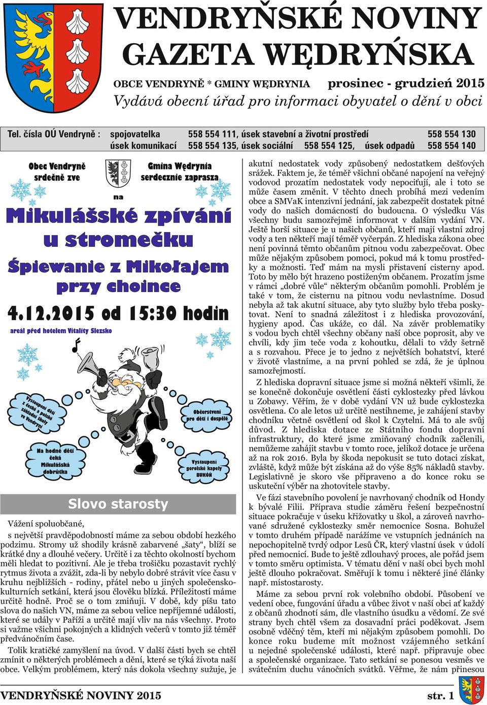 , úsek odpadů 558 554 140 4.12.2015 od 15:30 hodin Slovo starosty Vystoupení gorolské kapely BUKÓŃ Vážení spoluobčané, s největší pravděpodobností máme za sebou období hezkého podzimu.