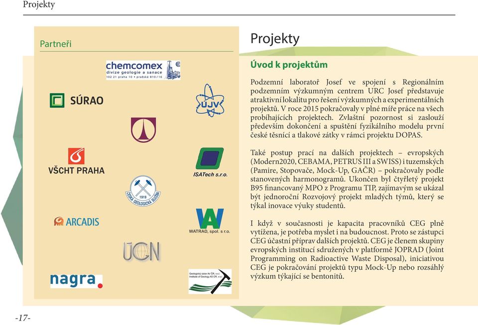 Zvlaštní pozornost si zaslouží především dokončení a spuštění fyzikálního modelu první české těsnící a tlakové zátky v rámci projektu DOPAS.