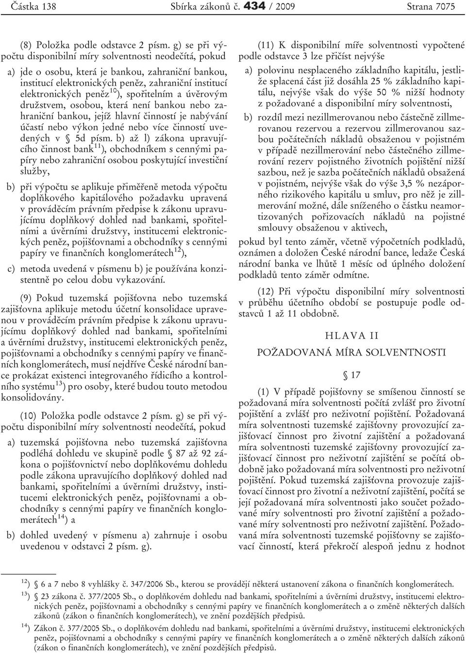 spořitelním a úvěrovým družstvem, osobou, která není bankou nebo zahraniční bankou, jejíž hlavní činností je nabývání účastí nebo výkon jedné nebo více činností uvedených v 5d písm.