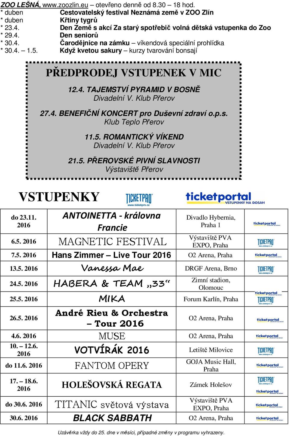 Když kvetou sakury kurzy tvarování bonsají PŘEDPRODEJ VSTUPENEK V MIC 12.4. TAJEMSTVÍ PYRAMID V BOSNĚ Divadelní V. Klub Přerov 27.4. BENEFIČNÍ KONCERT pro Duševní zdraví o.p.s. Klub Teplo Přerov 11.5.