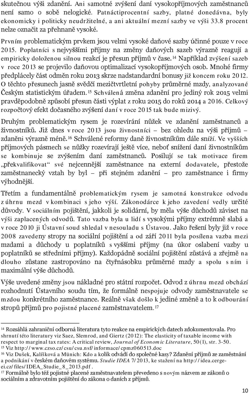 Prvním problematickým prvkem jsou velmi vysoké daňové sazby účinné pouze v roce 2015.