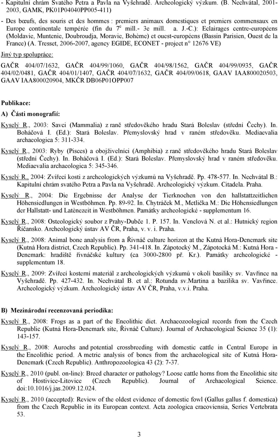 a. J.-C.): Eclairages centre-européens (Moldavie, Muntenie, Doubroudja, Moravie, Bohème) et ouest-européens (Bassin Parisien, Ouest de la France) (A.