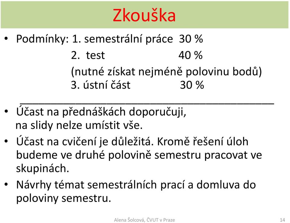 ústní část 30 % Účast na přednáškách doporučuji, na slidy nelze umístit vše.