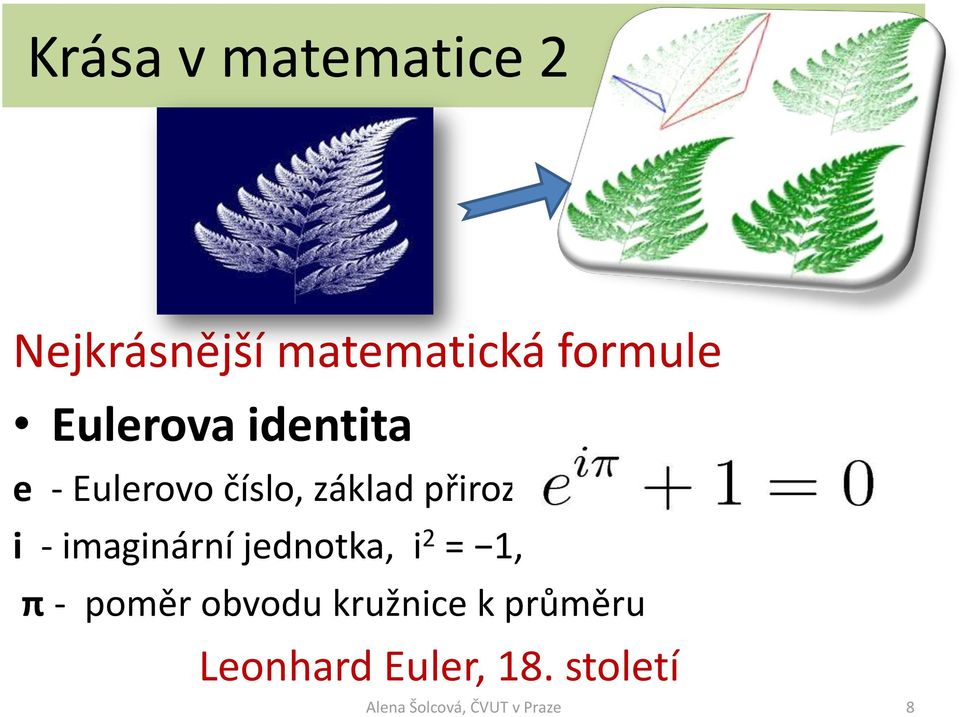 přirozených logaritmů, i - imaginární jednotka, i 2 =