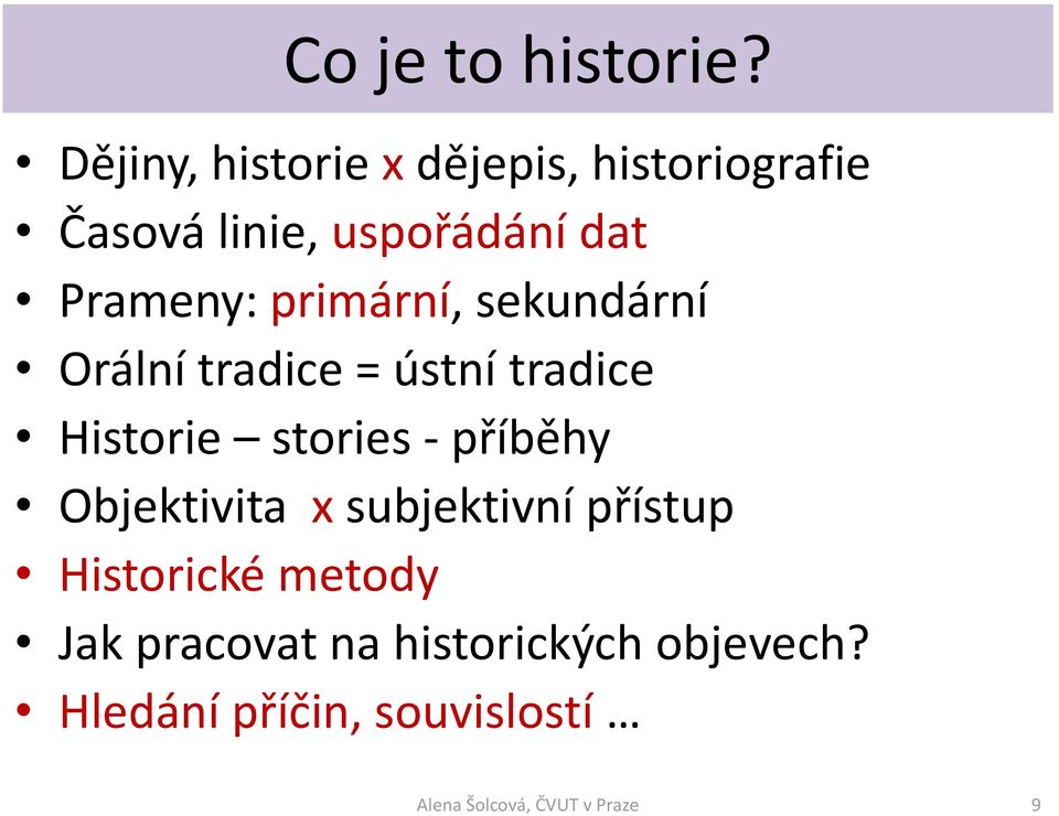 Prameny: primární, sekundární Orální tradice = ústní tradice Historie