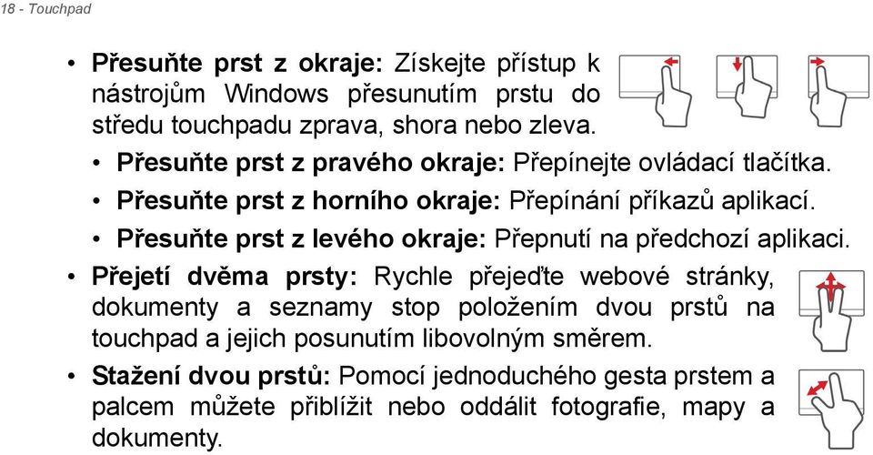 Přesuňte prst z levého okraje: Přepnutí na předchozí aplikaci.