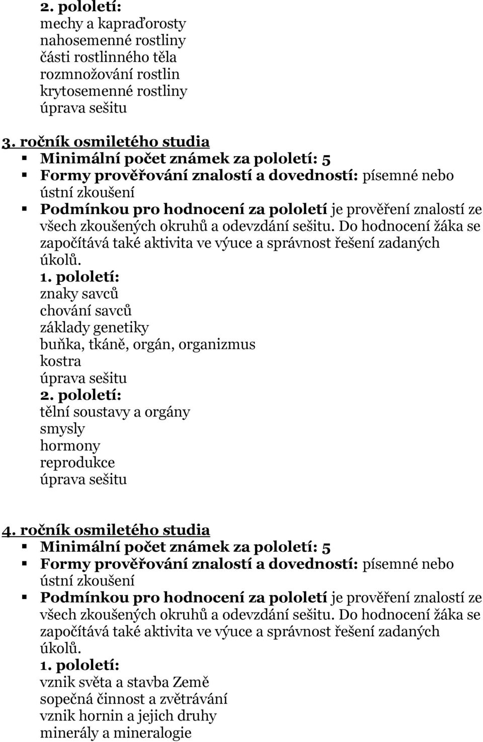 Do hodnocení žáka se znaky savců chování savců základy genetiky buňka, tkáně, orgán, organizmus kostra tělní soustavy a orgány smysly hormony