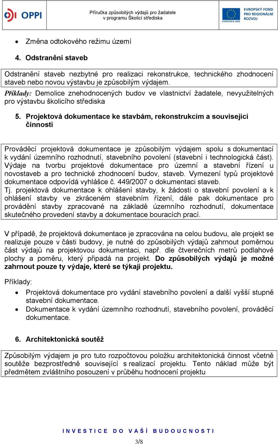 Projektová dokumentace ke stavbám, rekonstrukcím a související činnosti Prováděcí projektová dokumentace je způsobilým výdajem spolu s dokumentací k vydání územního rozhodnutí, stavebního povolení