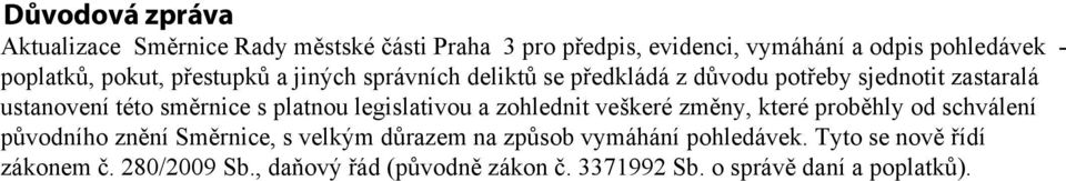 platnou legislativou a zohlednit veškeré změny, které proběhly od schválení původního znění Směrnice, s velkým důrazem na