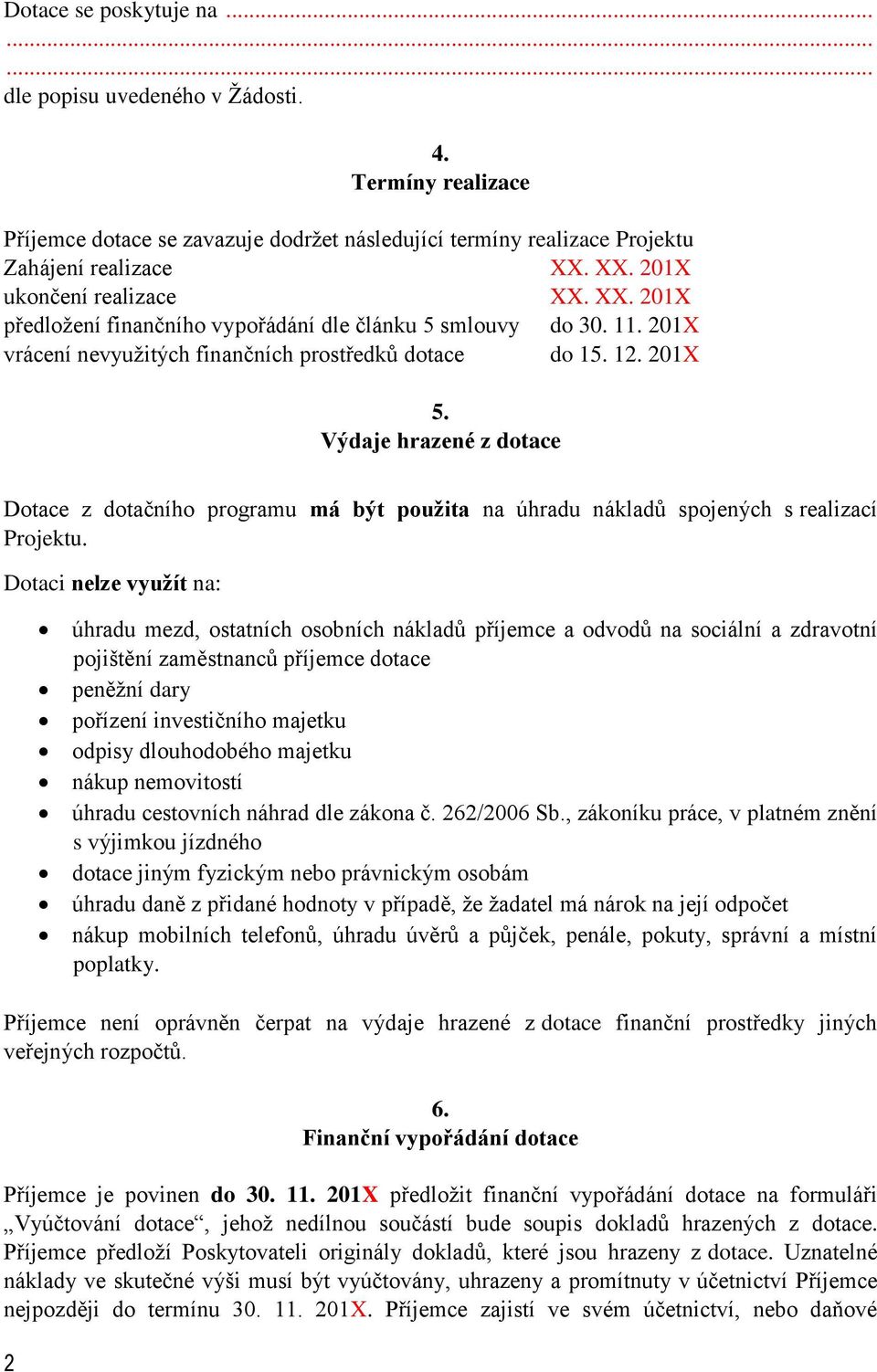 Výdaje hrazené z dotace Dotace z dotačního programu má být použita na úhradu nákladů spojených s realizací Projektu.