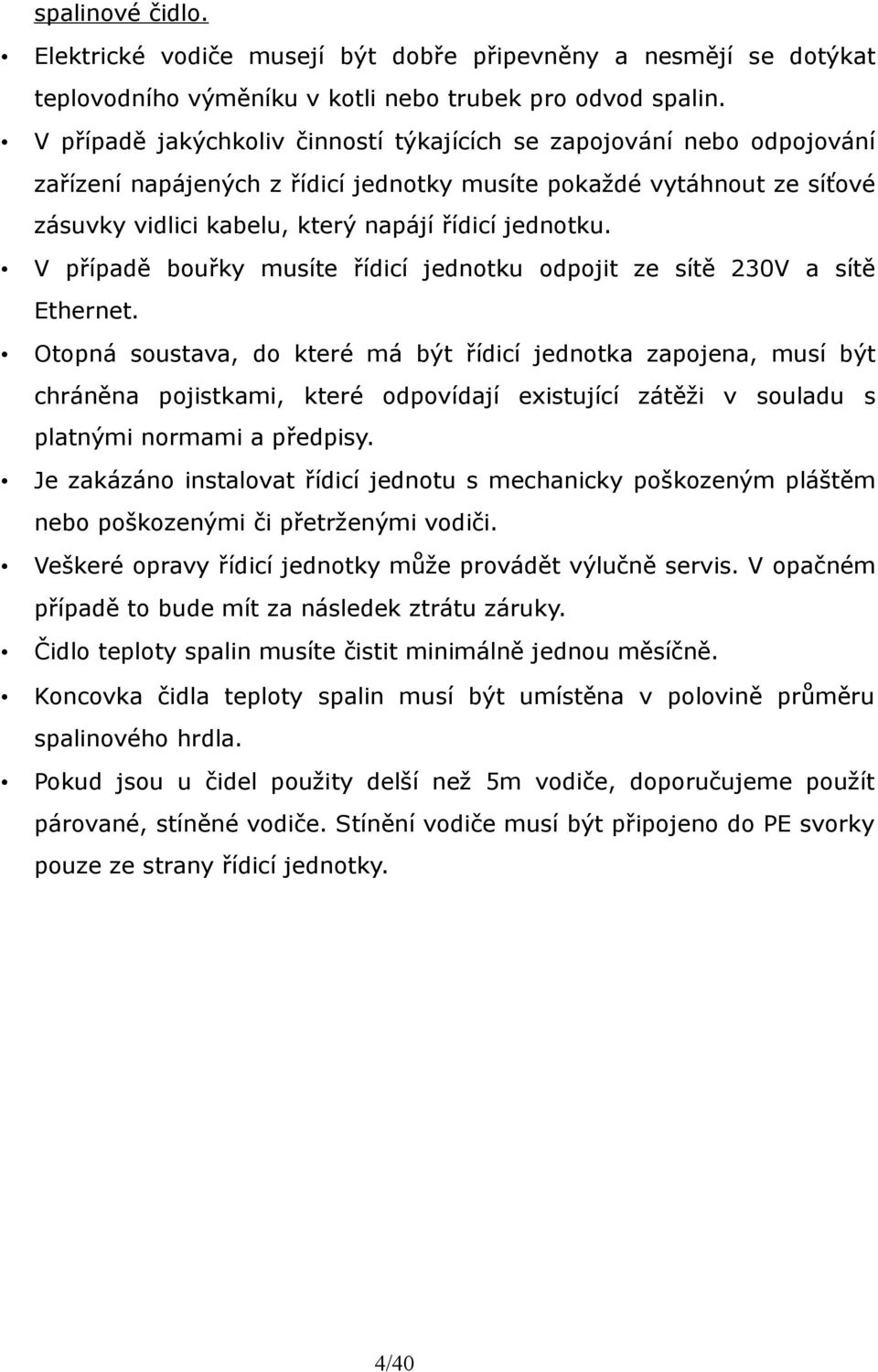 V případě bouřky musíte řídicí jednotku odpojit ze sítě 230V a sítě Ethernet.