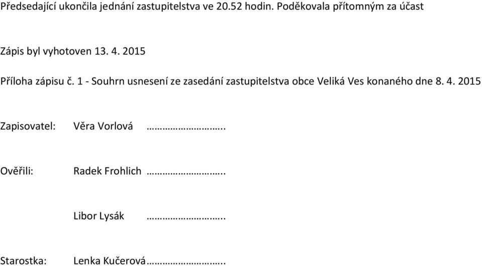 1 - Souhrn usnesení ze zasedání zastupitelstva obce Veliká Ves konaného dne 8. 4.