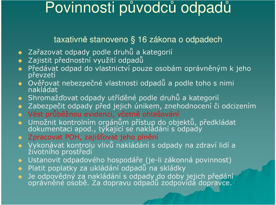 Vést průběžnou evidenci, včetně ohlašování Umožnit kontrolním orgánům přístup do objektů, předkládat dokumentaci apod.