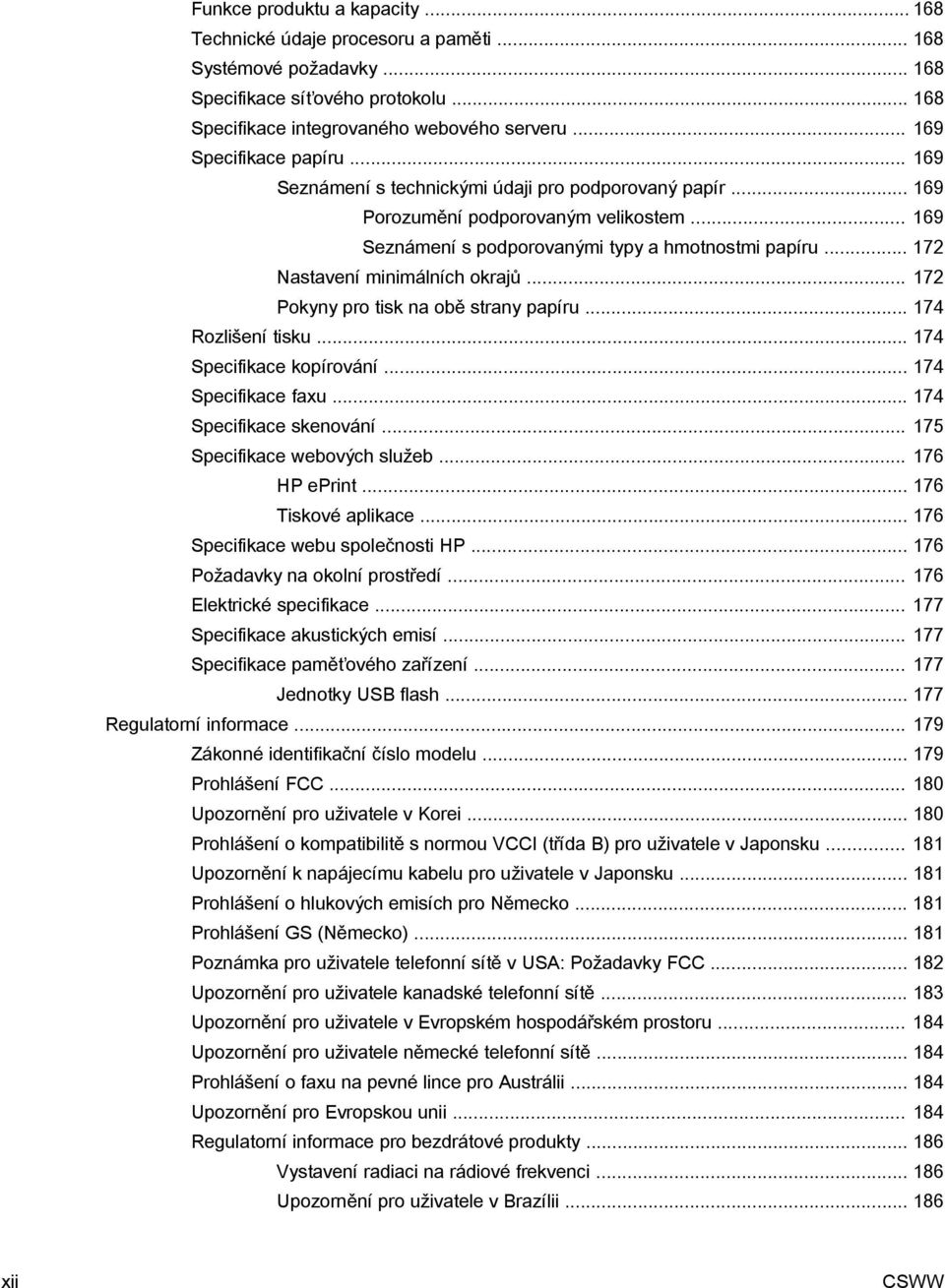 .. 172 Nastavení minimálních okrajů... 172 Pokyny pro tisk na obě strany papíru... 174 Rozlišení tisku... 174 Specifikace kopírování... 174 Specifikace faxu... 174 Specifikace skenování.