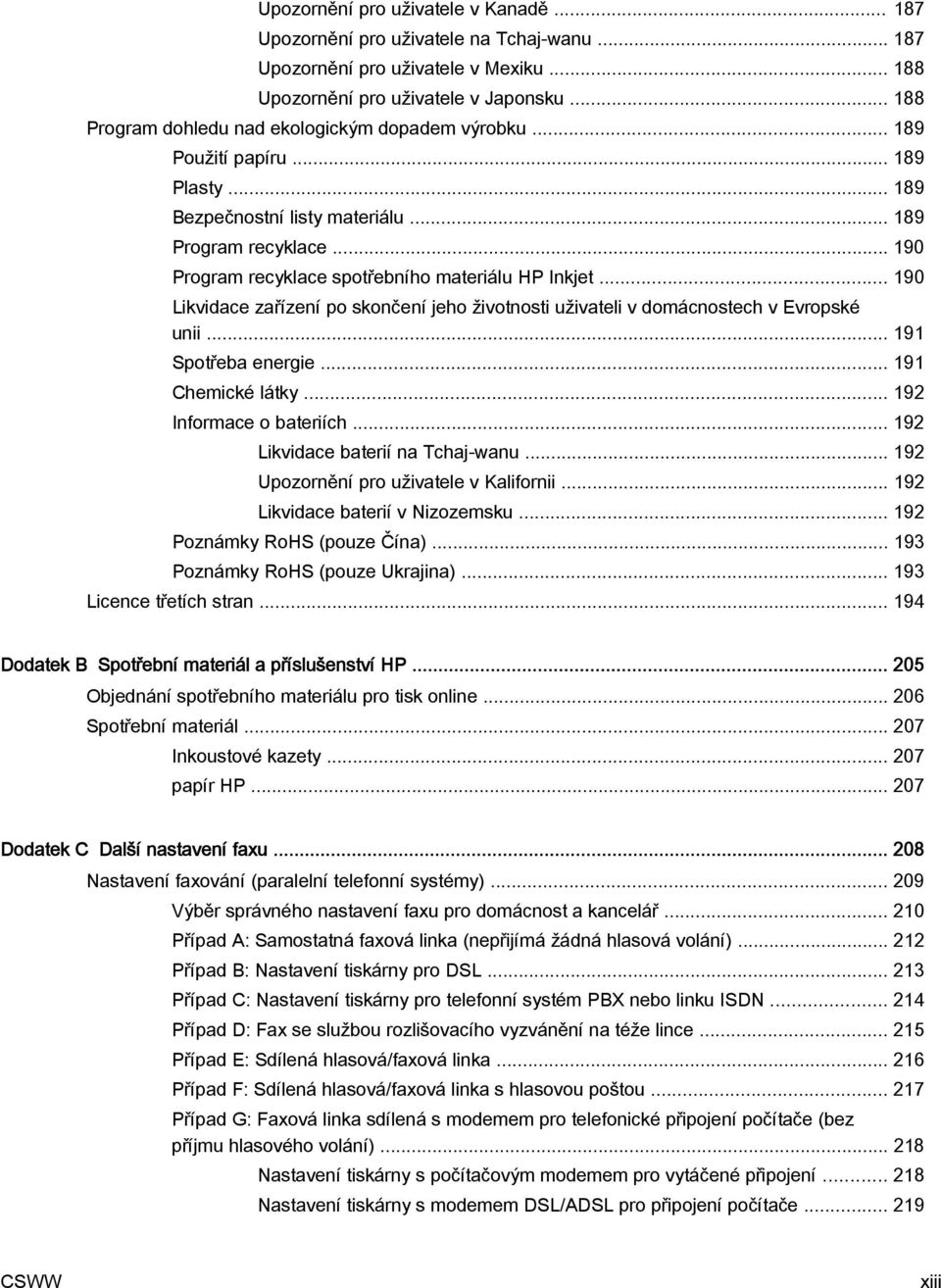 .. 190 Program recyklace spotřebního materiálu HP Inkjet... 190 Likvidace zařízení po skončení jeho životnosti uživateli v domácnostech v Evropské unii... 191 Spotřeba energie... 191 Chemické látky.