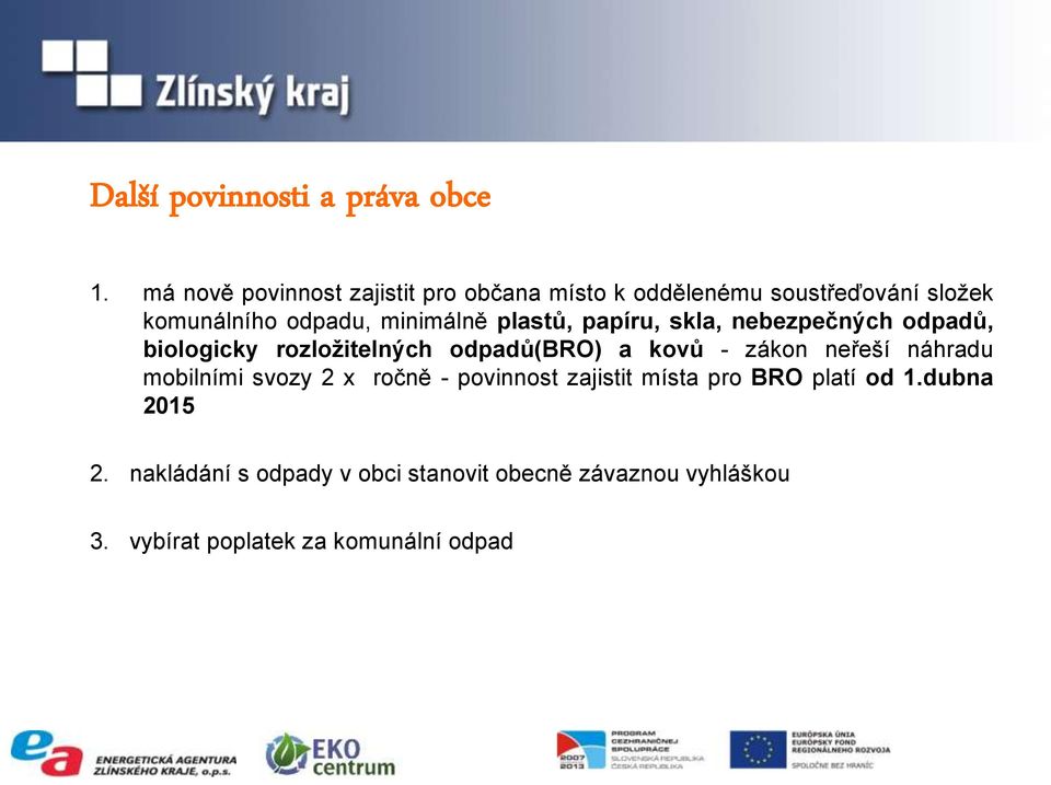 plastů, papíru, skla, nebezpečných odpadů, biologicky rozložitelných odpadů(bro) a kovů - zákon neřeší