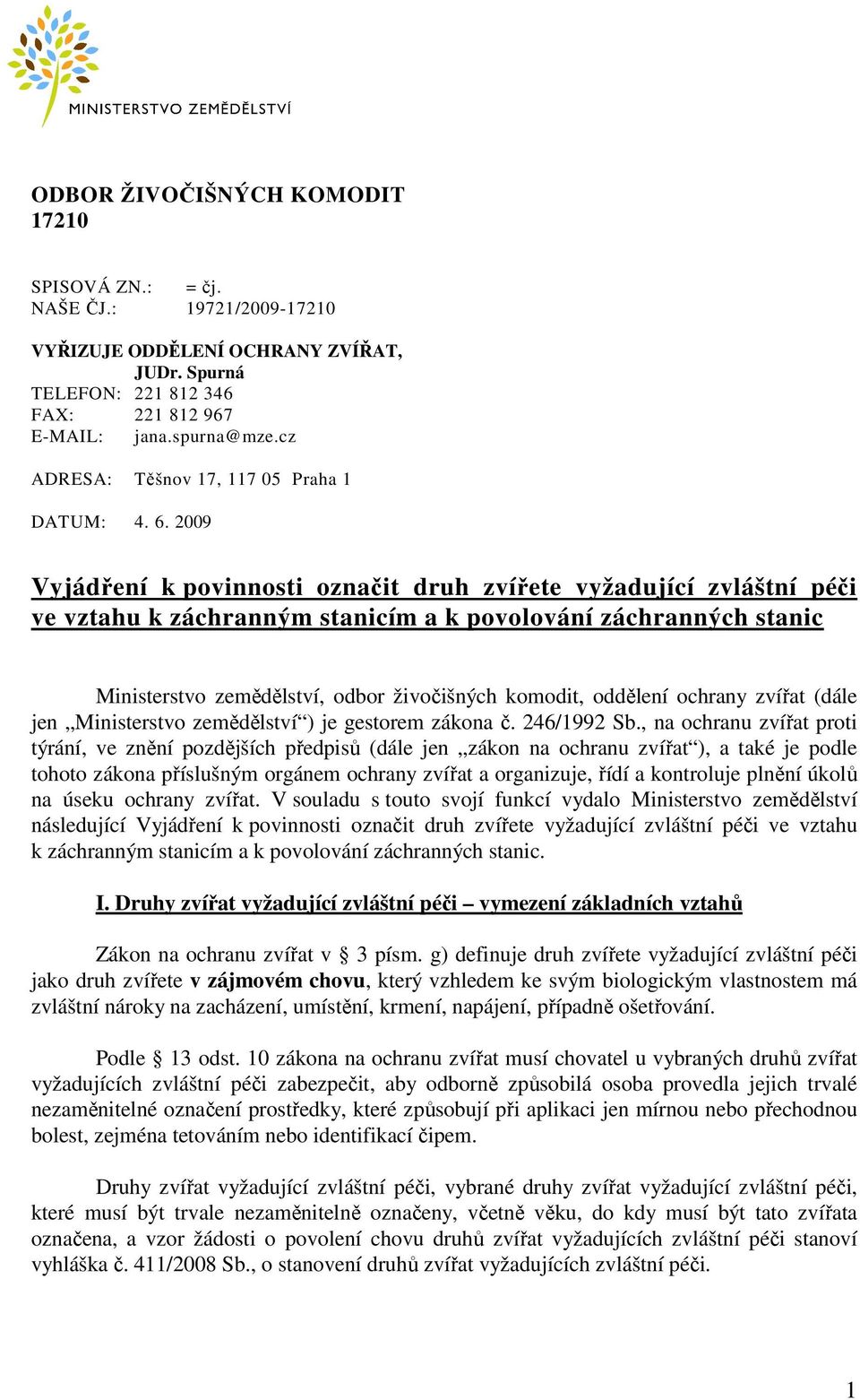 2009 Vyjádření k povinnosti označit druh zvířete vyžadující zvláštní péči ve vztahu k záchranným stanicím a k povolování záchranných stanic Ministerstvo zemědělství, odbor živočišných komodit,