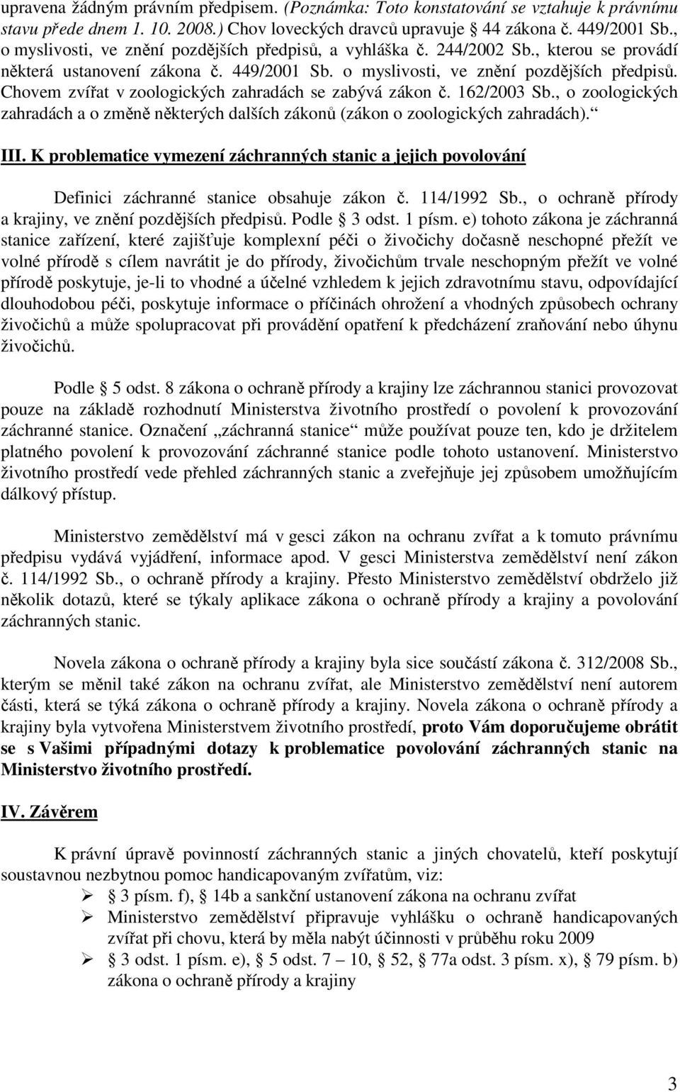 162/2003 Sb., o zoologických zahradách a o změně některých dalších zákonů (zákon o zoologických zahradách). III.